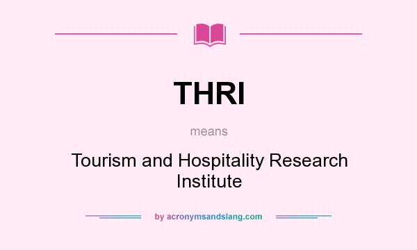 What does THRI mean? It stands for Tourism and Hospitality Research Institute