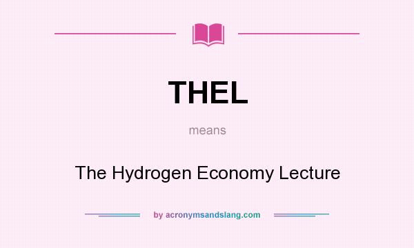 What does THEL mean? It stands for The Hydrogen Economy Lecture