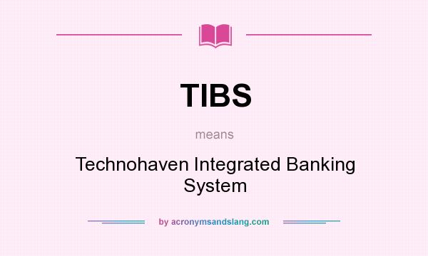 What does TIBS mean? It stands for Technohaven Integrated Banking System