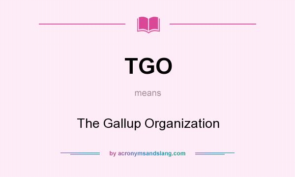 What does TGO mean? It stands for The Gallup Organization