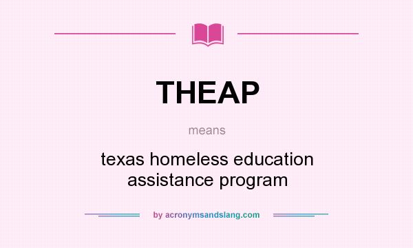 What does THEAP mean? It stands for texas homeless education assistance program