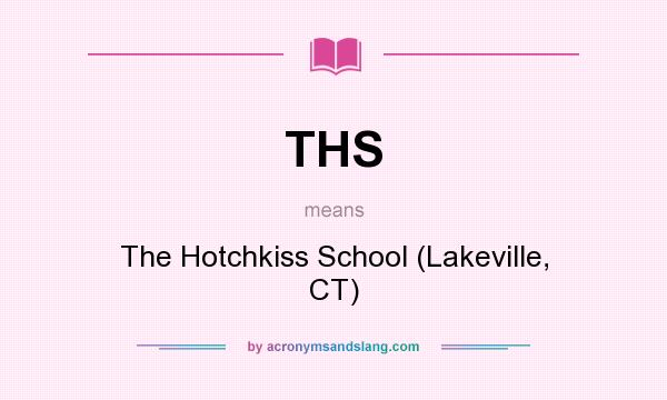 What does THS mean? It stands for The Hotchkiss School (Lakeville, CT)