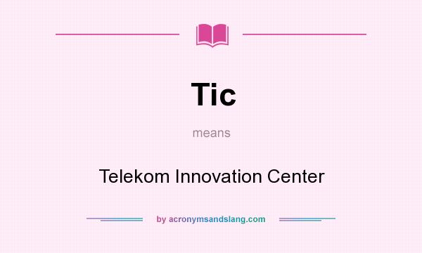 What does Tic mean? It stands for Telekom Innovation Center