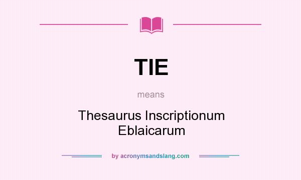 What does TIE mean? It stands for Thesaurus Inscriptionum Eblaicarum