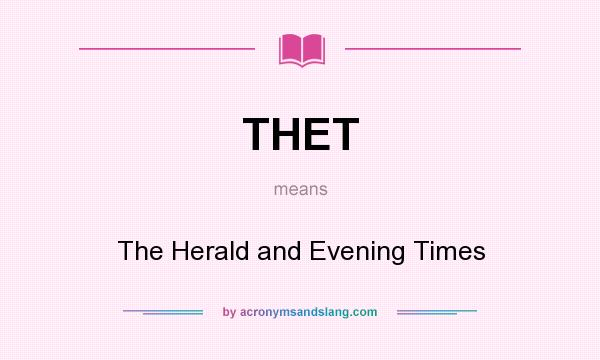 What does THET mean? It stands for The Herald and Evening Times