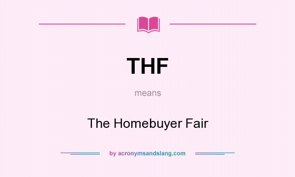 What does THF mean? It stands for The Homebuyer Fair