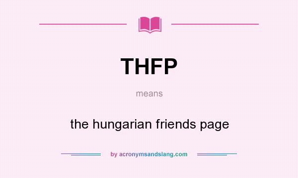 What does THFP mean? It stands for the hungarian friends page