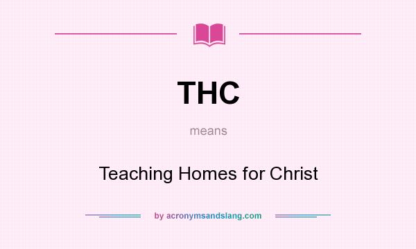 What does THC mean? It stands for Teaching Homes for Christ