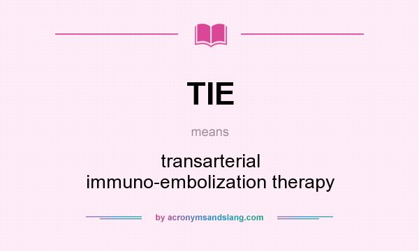 What does TIE mean? It stands for transarterial immuno-embolization therapy