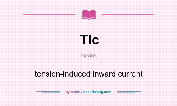 What does Tic mean? It stands for tension-induced inward current