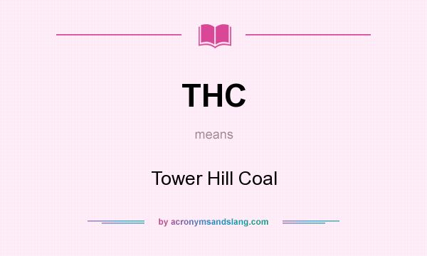 What does THC mean? It stands for Tower Hill Coal