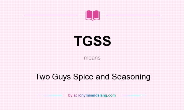 What does TGSS mean? It stands for Two Guys Spice and Seasoning