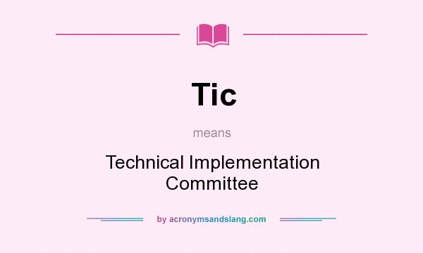 What does Tic mean? It stands for Technical Implementation Committee