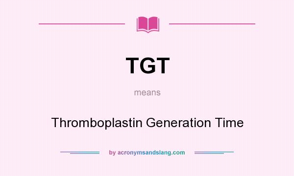 What does TGT mean? It stands for Thromboplastin Generation Time