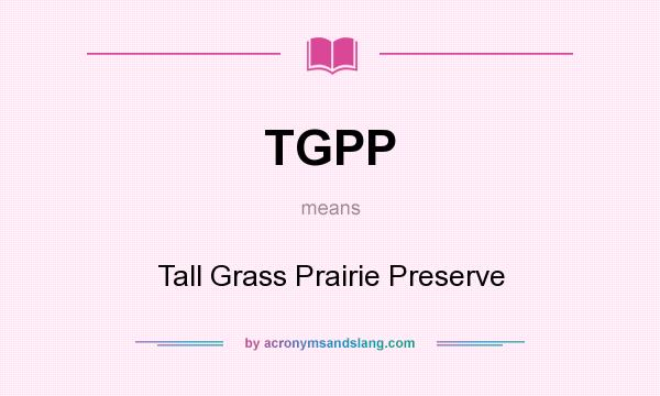 What does TGPP mean? It stands for Tall Grass Prairie Preserve