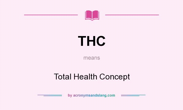 What does THC mean? It stands for Total Health Concept