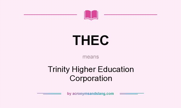 What does THEC mean? It stands for Trinity Higher Education Corporation