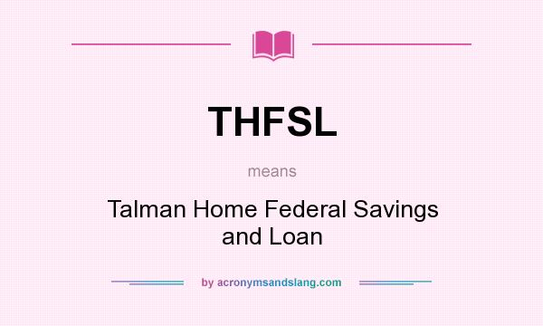 What does THFSL mean? It stands for Talman Home Federal Savings and Loan