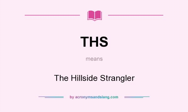 What does THS mean? It stands for The Hillside Strangler