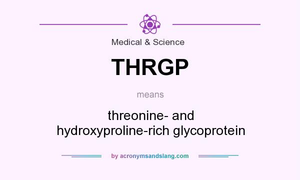 What does THRGP mean? It stands for threonine- and hydroxyproline-rich glycoprotein