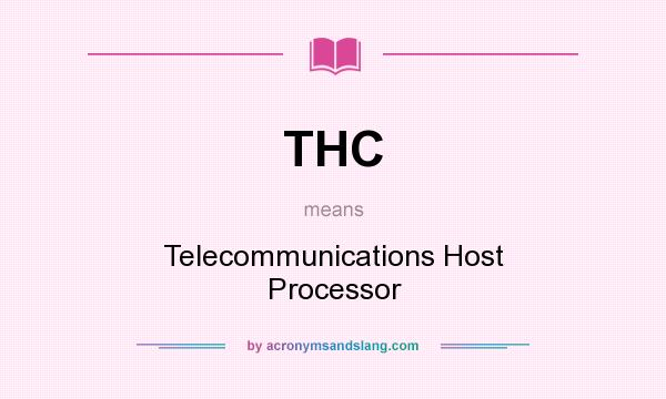 What does THC mean? It stands for Telecommunications Host Processor