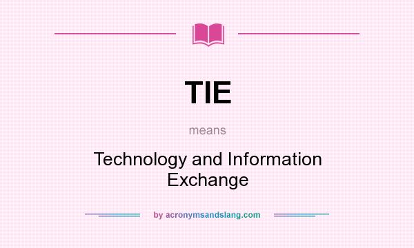 What does TIE mean? It stands for Technology and Information Exchange