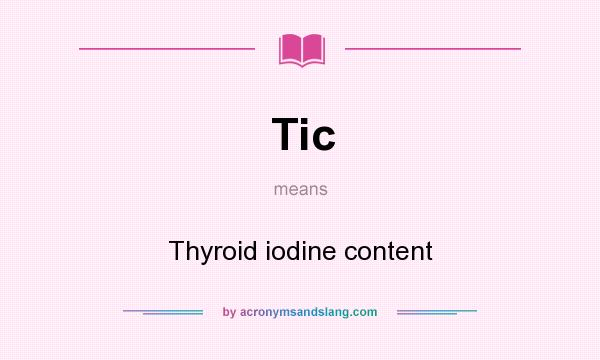 What does Tic mean? It stands for Thyroid iodine content