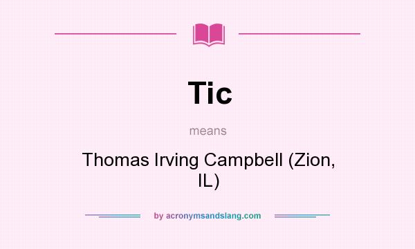 What does Tic mean? It stands for Thomas Irving Campbell (Zion, IL)