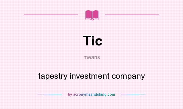 What does Tic mean? It stands for tapestry investment company
