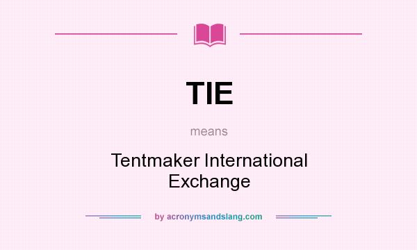 What does TIE mean? It stands for Tentmaker International Exchange