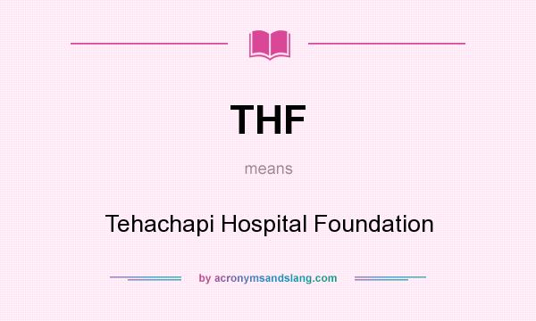 What does THF mean? It stands for Tehachapi Hospital Foundation