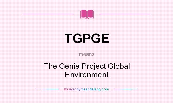 What does TGPGE mean? It stands for The Genie Project Global Environment