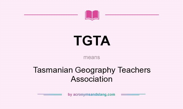 What does TGTA mean? It stands for Tasmanian Geography Teachers Association