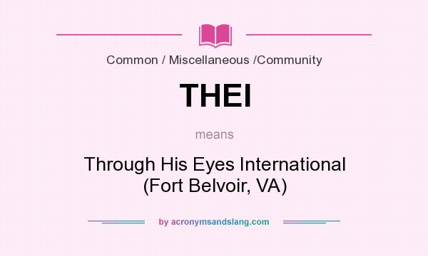 What does THEI mean? It stands for Through His Eyes International (Fort Belvoir, VA)