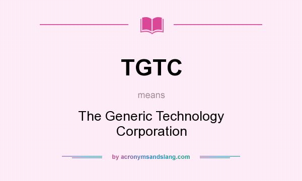 What does TGTC mean? It stands for The Generic Technology Corporation