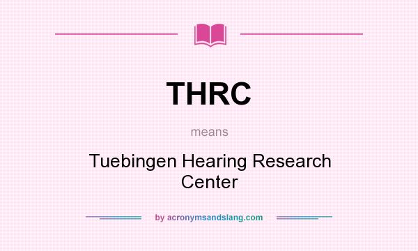What does THRC mean? It stands for Tuebingen Hearing Research Center