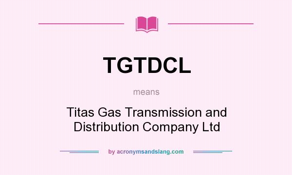 What does TGTDCL mean? It stands for Titas Gas Transmission and Distribution Company Ltd