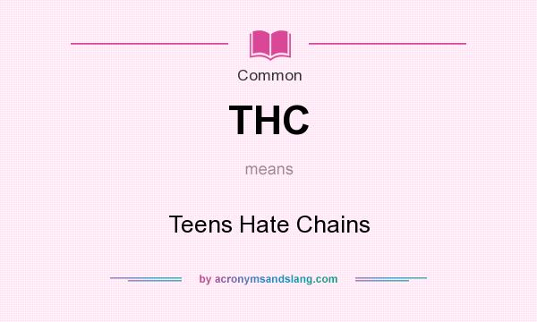 What does THC mean? It stands for Teens Hate Chains