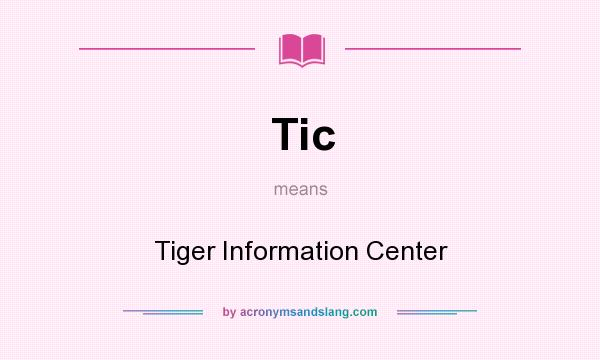 What does Tic mean? It stands for Tiger Information Center