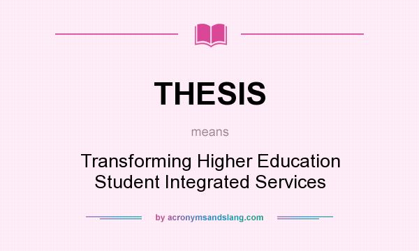 What does THESIS mean? It stands for Transforming Higher Education Student Integrated Services