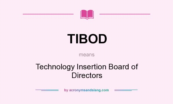 What does TIBOD mean? It stands for Technology Insertion Board of Directors