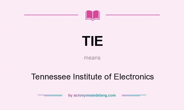 What does TIE mean? It stands for Tennessee Institute of Electronics