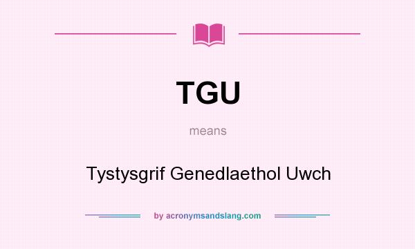 What does TGU mean? It stands for Tystysgrif Genedlaethol Uwch