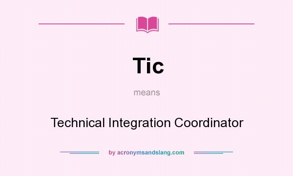 What does Tic mean? It stands for Technical Integration Coordinator