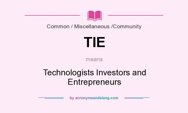 What does TIE mean? It stands for Technologists Investors and Entrepreneurs
