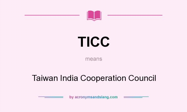 What does TICC mean? It stands for Taiwan India Cooperation Council