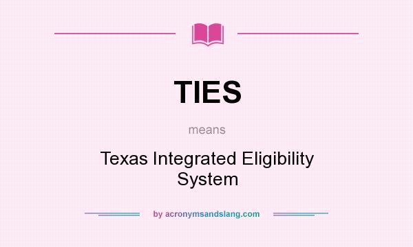 What does TIES mean? It stands for Texas Integrated Eligibility System