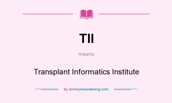 What does TII mean? It stands for Transplant Informatics Institute