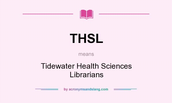What does THSL mean? It stands for Tidewater Health Sciences Librarians