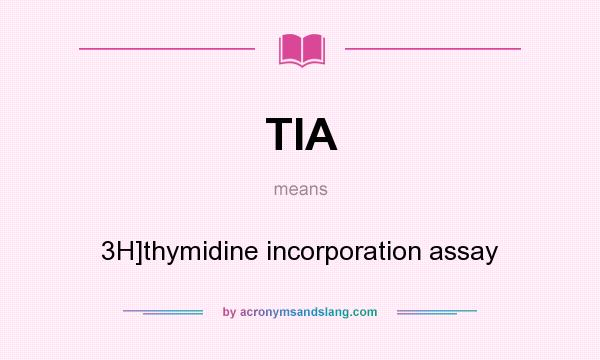 What does TIA mean? It stands for 3H]thymidine incorporation assay